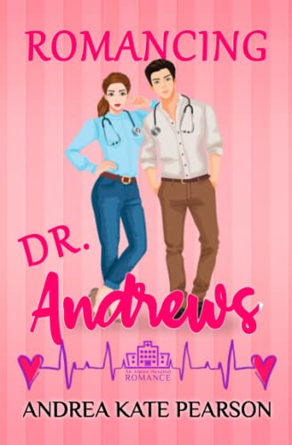 Romancing Dr. Andrews: An Alpine Hospital Romance (Alpine Hospital Romances)