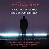 The Man Who Sold America: Trump and the Unraveling of the American Story