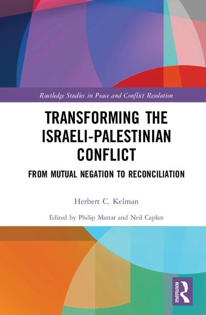 Transforming the Israeli-Palestinian Conflict: From Mutual Negation to Reconciliation (Routledge Studies in Peace and Conflict Resolution)      1st Edition