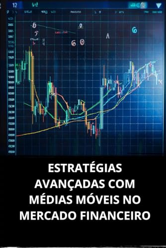 ESTRATÉGIAS AVANÇADAS COM MÉDIAS MÓVEIS NO MERCADO FINANCEIRO (Po...
