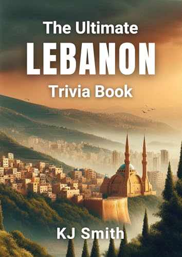 The Ultimate Lebanon Trivia Book (The Ultimate Trivia Books - Around the World Edition 94)