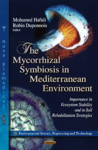 The Mycorrhizal Symbiosis in Mediterranean Environment: Importance in Ecosystem Stability and in Soil Rehabilitation Strategies (Environmental Science, Engineering and Technology)