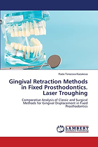 Gingival Retraction Methods in Fixed Prosthodontics. Laser Troughing: Comparative Analysis of Classic and Surgical Methods for Gingival Displacement in Fixed Prosthodontics