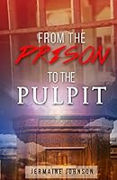 From Prison To The Pulpit: My Testimony 069254478X Book Cover