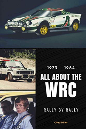 1973-1984 ALL ABOUT THE WRC RALLY BY RALLY: Lancia Stratos, Fiat 131 Abarth, Audi Quattro, Walter RÃ¶rhl, Sandro Munari, Stig Blomqvist, Hannu Mikkola, ... THE WORLD RALLY CHAMPIONSHIP RALLY BY RALLY)