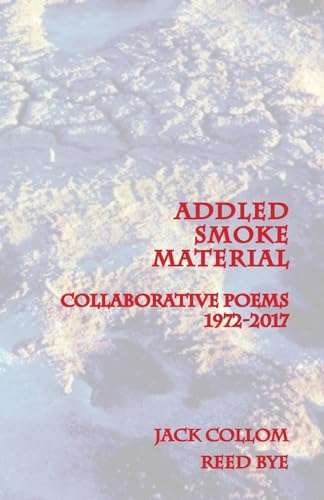 Addled Smoke Material: Collaborative Poems 1972-2017