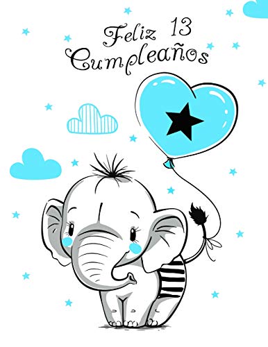 Feliz 13 Cumpleaños: Mejor Que una Tarjeta de Cumpleaños! Lindo Elefante con Globo Azul, Libro de...