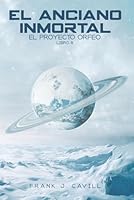 El anciano inmortal: (El Proyecto Orfeo, Libro 8) B0FYYVTMKC Book Cover