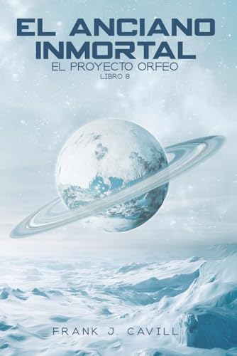 El anciano inmortal: (El Proyecto Orfeo, Libro 8) El anciano inmortal: (El Proyecto Orfeo, Libro 8)