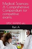 Medical Sciences: A Comprehensive Compendium for various medical competitive exams.: Part A (UPSC, and other related medical exams)