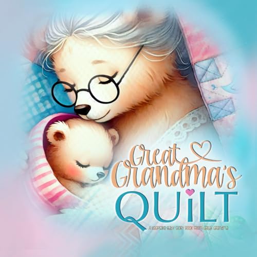 A Keepsake Baby Book From Great Grandma - Great Grandma's Quilt: New Baby Shower Gift Story Book From Great Grandmother / Kid's Book About Great Grandparents / Grandchild
