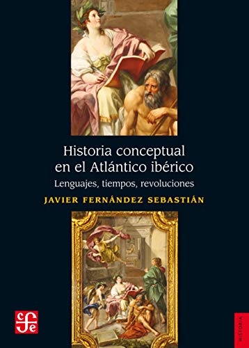 Historia Conceptual En El Atlántico Ibérico: Lenguajes, tiempos, revoluciones