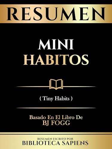 Resumen - Mini Habitos (Tiny Habits) - Basado En El Libro De Bj Fogg (Spanish Edition)