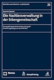 Die Nachlassverwaltung in der Erbengemeinschaft: Eine problemorientierte Untersuchung der Verwaltungsbefugnisse von Miterben (Schriften zum Familien- und Erbrecht, Band 25)