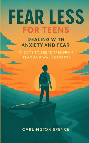 Fear Less for Teens Dealing With Fear and Anxiety: 31 Days to Break Free from Fear and Walk in Faith
