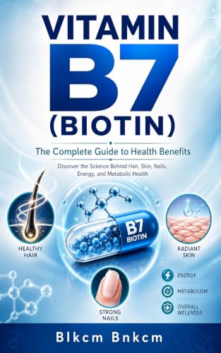 Vitamin B7 (Biotin): The Complete Guide to Health Benefits (English Edition)