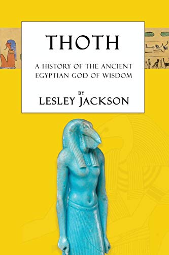 Thoth: The History of the Ancient Egyptian God of Wisdom (Egyptia...