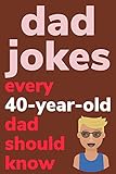 Dad Jokes Every 40 Year Old Dad Should Know: Plus Bonus Try Not To Laugh Game