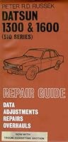 Repair Guide Datsun 1300/1600: Covering Engine, Lubrication System, Cooling System, Fuel System, Clutch, Gearbox (3-& 4-Speed), Propeller Shaft, Fina 0903168499 Book Cover
