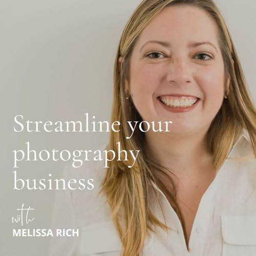 159. Streamlining Your Photography Business with Melissa Rich