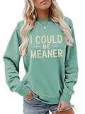 TPXIHAD I Could Be Meaner Sweatshirt Womens Vintage Graphic Shirts Funny Long Sleeve Casual Crew Neck Tops (US, Alpha, Large, Regular, Regular, Green)