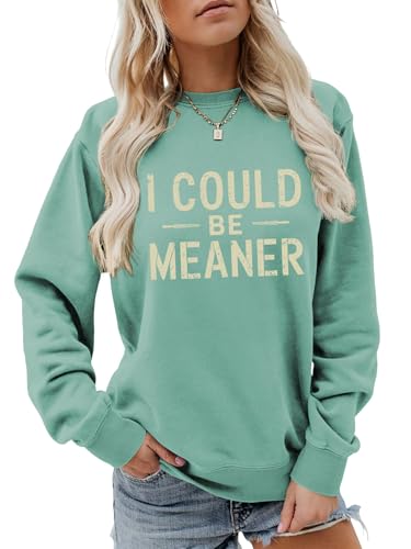 TPXIHAD I Could Be Meaner Sweatshirt Womens Vintage Graphic Shirts Funny Long Sleeve Casual Crew Neck Tops (US Alpha Large Regular Regular Green)