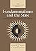Fundamentalisms and the State: Remaking Polities, Economies, and Militance (The Fundamentalism Project)