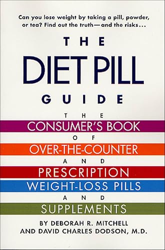 The Diet Pill Guide: The Consumer's Book of Over-the-Counter and Prescription Weight-Loss Pills and Supplements