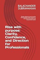 Rise with Purpose: Clarity, Confidence, and Direction for Professionals: Reflective book with insightful tools woven in a story form for Growth and Exponential results B0G354Z8PS Book Cover