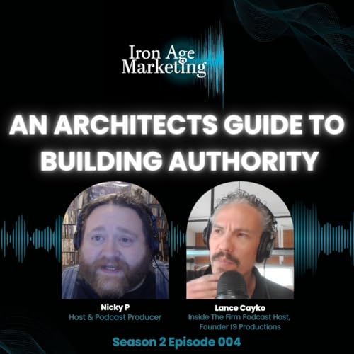 Eight Years of Podcasting: What an Architect Learned About Building Authority | Iron Age Marketing 004