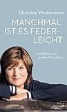 christine westermann  Manchmal ist es federleicht: Von kleinen und großen Abschieden
