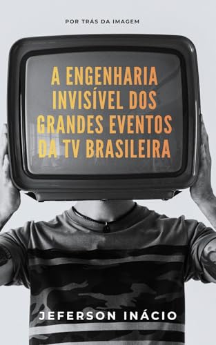 Por trás da Imagem — A Engenharia Invisível dos Grandes Eventos da TV Brasileira