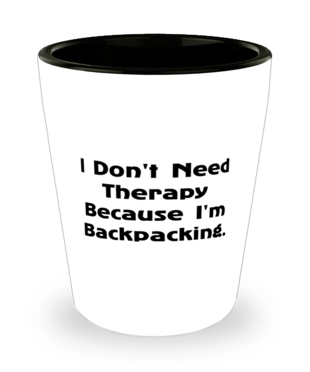 Love Backpacking Gifts, I Don't Need Therapy Because I'm Backpacking, Fun Holiday Shot Glass Gifts For Men Women