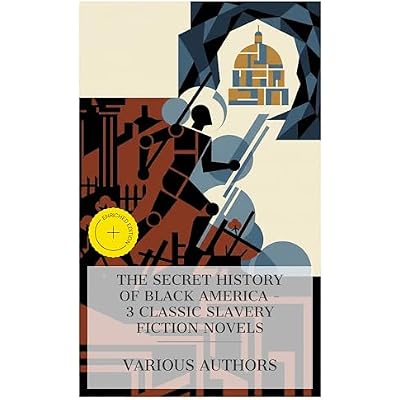The Secret History of Black America &ndash; 3 Classic Slavery Fiction Novels: Enriched edition. Clotelle
