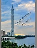 GUANGZHOU CHINA Photography Coffee Table Book Tourists Attractions: A Mind-Blowing Tour In Guangzhou China Photography Coffee Table Book: for People Of All Ages Who Love Tourism & Travel.40 Images (8.5"*11") Paperback.April 29, 2023.