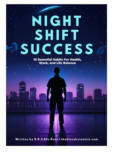 NIGHT SHIFT SUCCESS: 10 ESSENTIAL HABITS FOR HEALTH, WORK, AND