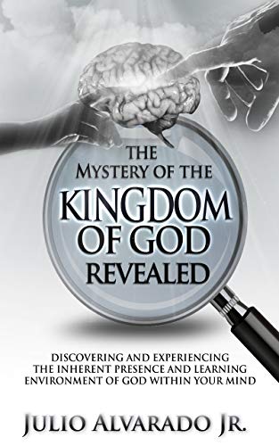 The Mystery of the Kingdom of God Revealed: Discovering and