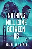 Nothing Will Come Between Us