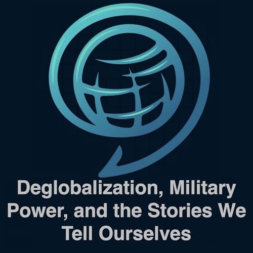 『Deglobalization, Military Power, and the Stories We Tell Ourselves』のカバーアート
