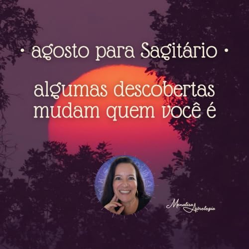 Agosto para Sagit&aacute;rio &bull; Algumas descobertas mudam quem voc&ecirc; &eacute; &bull; Hor&oacute;scopo do M&ecirc;s
