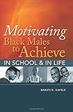 Motivating Black Males to Achieve in School and in Life