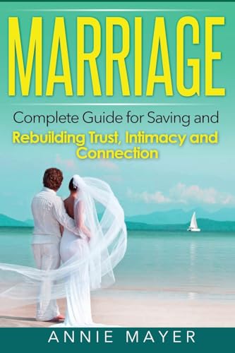 Marriage: Complete Guide for Saving and Rebuilding Trust, Intimacy and Connection