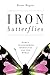 Iron Butterflies: Women Transforming Themselves and the World