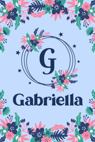 Gabriella Name: Pretty Floral Gabriella Journal for Girls, 6” x 9” 120 Pages, Blue, Pink and Teal Cute G Monogram Flower Lover Pattern, Beautiful ... Gabriella Lined Journal, Diary or Notebook