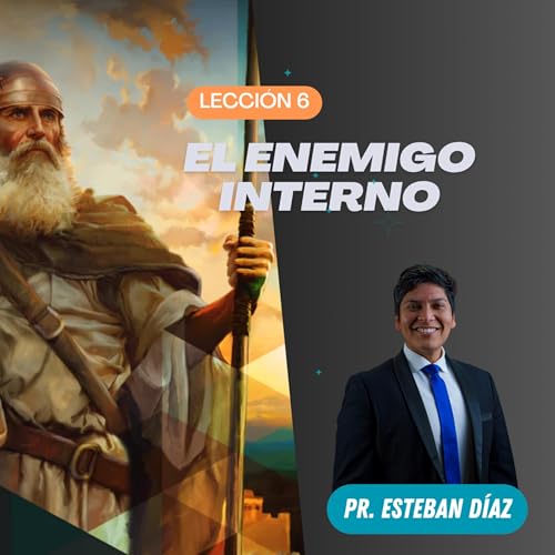 『Lecci&oacute;n 6: El enemigo interno | 4&deg; Trimestre 2025 | Pr. Esteban D&iacute;az』のカバーアート