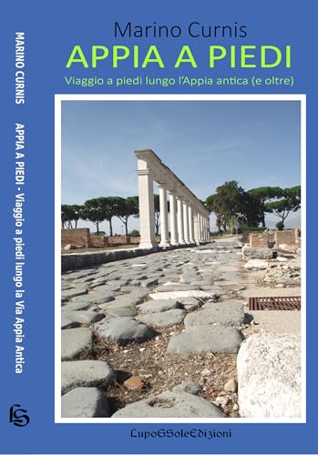 APPIA A PIEDI: Viaggio a piedi lungo l’Appia antica (e oltre)