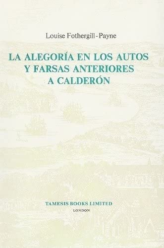 La Alegoría en los Autos y Farsas anteriores a Calderón (Monografías A, 66) (Volume 66)      Hardcover – January 1, 1977