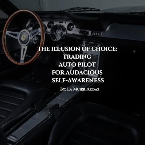 Episode 21 | The Illusion of Choice: Trading Auto-pilot for Audacious Self-Awareness cover art