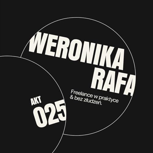 AKT 025 Weronika Rafa: Freelance w praktyce & bez złudzeń