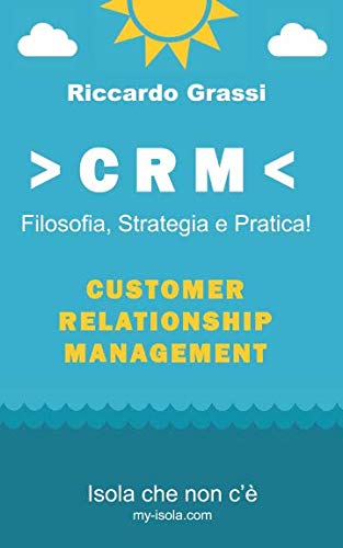 CRM: Filosofia, Strategia e Pratica!: Customer Relationship Management